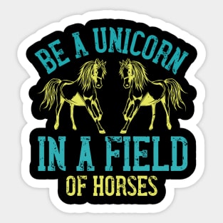 Be A Unicorn In A Field Of Horses Sticker